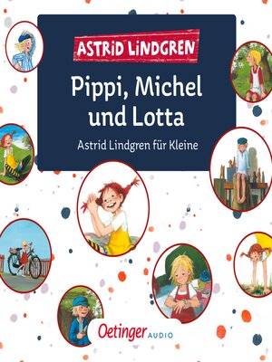 cover image of Pippi, Michel und Lotta. Astrid Lindgren für Kleine